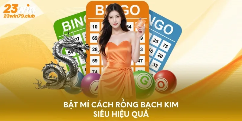 Bật mí cách rồng bạch kim siêu hiệu quả