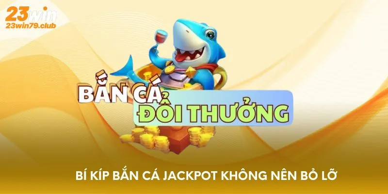 Bí kíp bắn cá Jackpot không nên bỏ lỡ