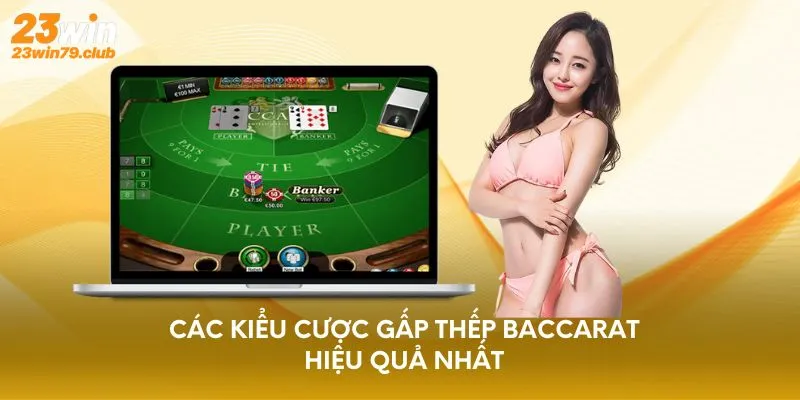 Các kiểu cược gấp thếp Baccarat hiệu quả nhất