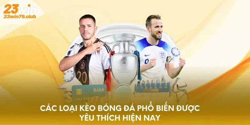 Các loại kèo bóng đá phổ biến được yêu thích hiện nay