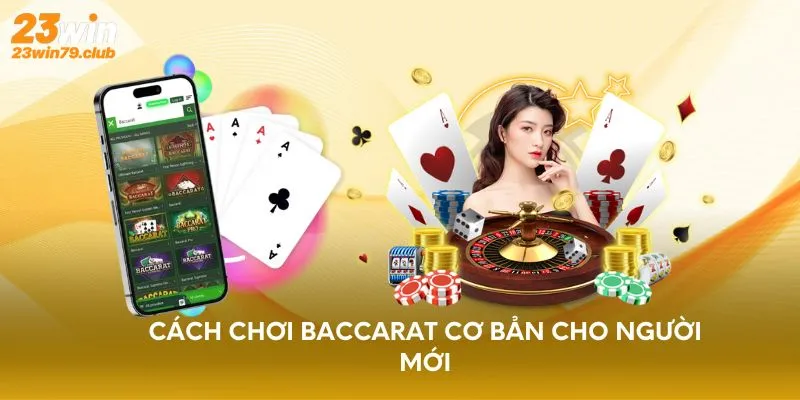 Cách chơi Baccarat cơ bản cho người mới