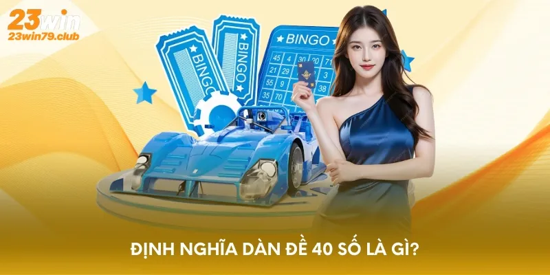 Định nghĩa dàn đề 40 số là gì?