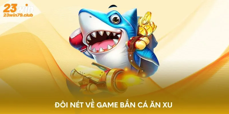 Đôi nét về game bắn cá ăn xu