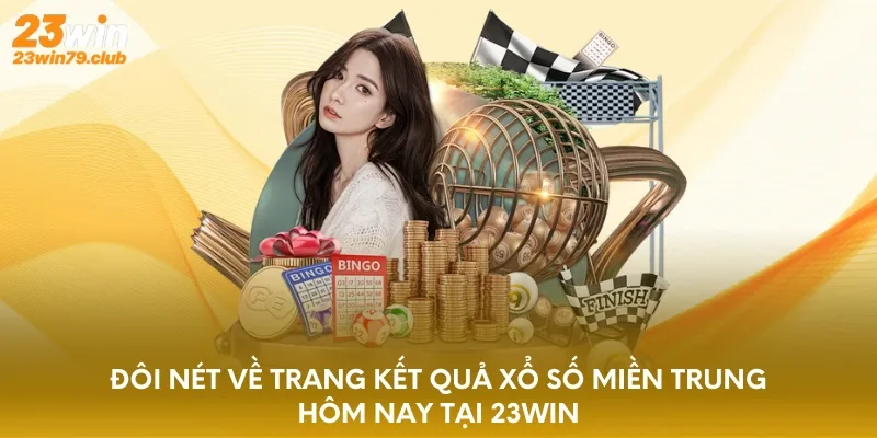 Đôi nét về trang kết quả xổ số miền Trung hôm nay tại 23WIN