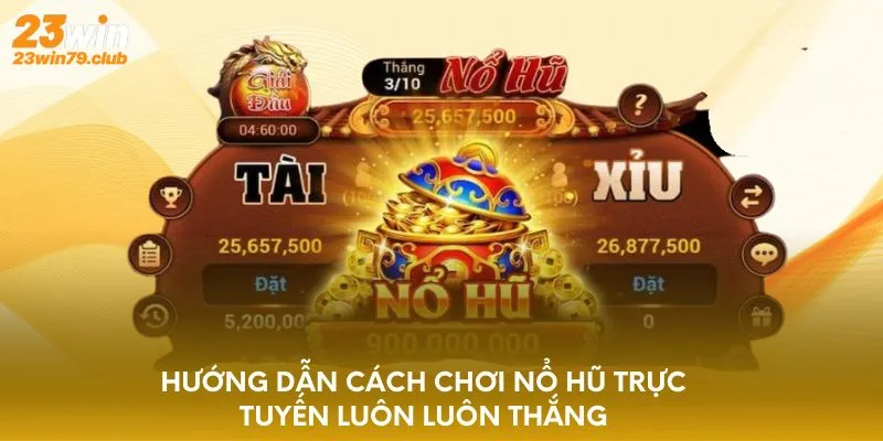 Kinh nghiệm chơi nổ hũ trăm trận trăm thắng từ cao thủ
