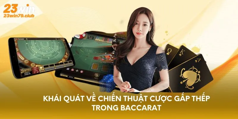 Khái quát về chiến thuật cược gấp thếp trong Baccarat