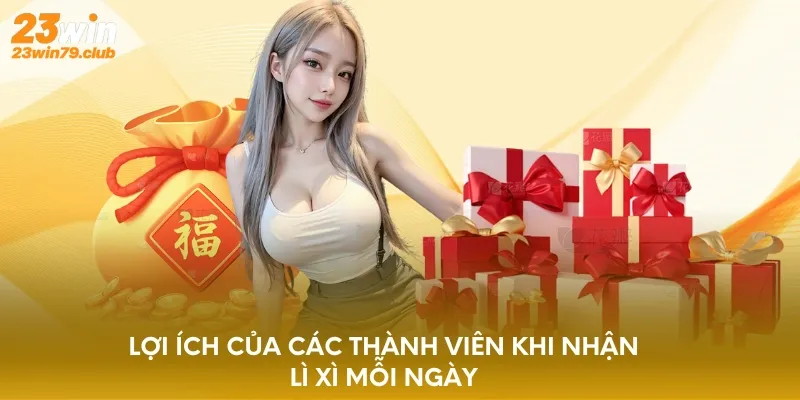 Lợi ích của các thành viên khi nhận lì xì mỗi ngày