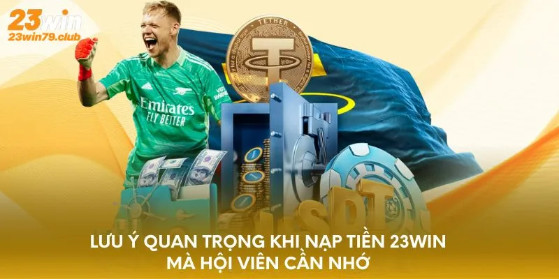 Lưu ý quan trọng khi nạp tiền 23WIN mà hội viên cần nhớ
