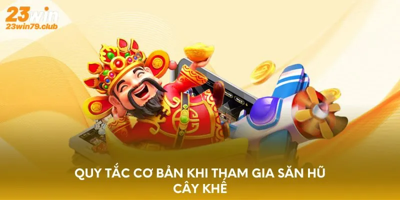 Quy tắc cơ bản khi tham gia săn hũ cây khế