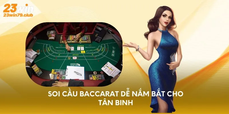Soi cầu Baccarat dễ nắm bắt cho tân binh
