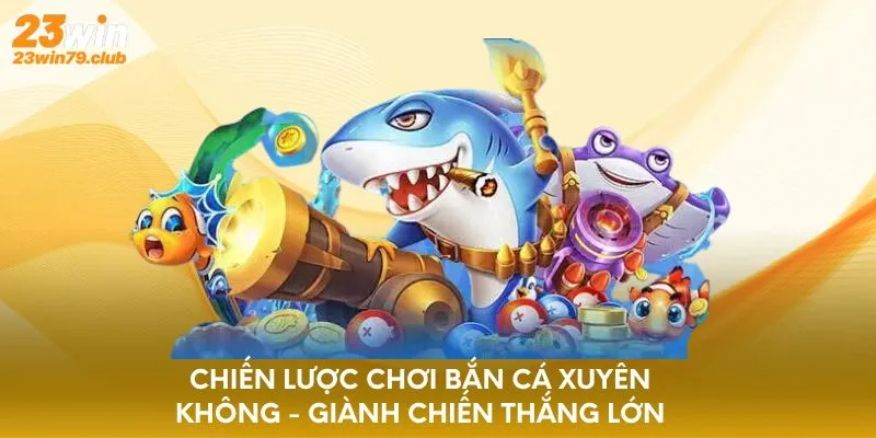 Mẹo Chơi Bắn Cá Xuyên Không