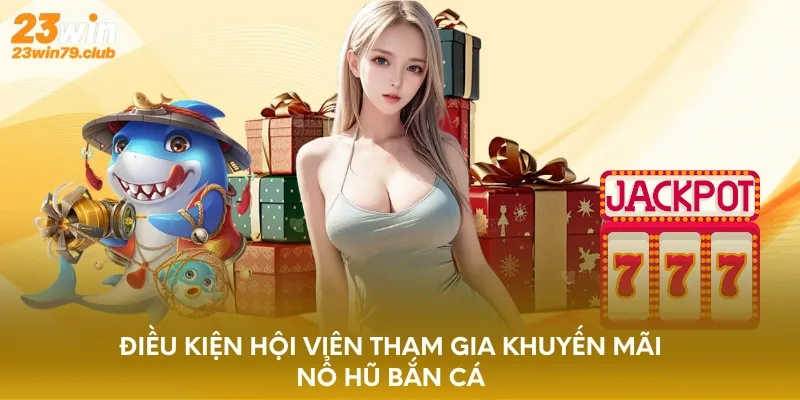 Điều kiện hội viên tham gia khuyến mãi slot game