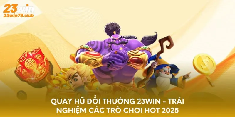 Quay Hũ Đổi Thưởng 23WIN